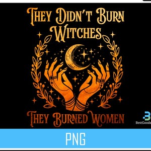 They Didn&#39;t Burn Witches Png, They Burned Women Png, Halloween Sweatshirt, Halloween Png, Digital Download