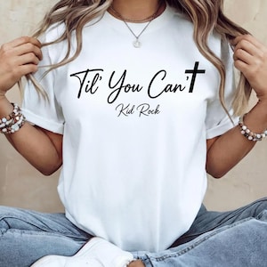 Til' You Can't Kidrock Unisex T-Shirt, Kidrock Fans Tee, Music Gift Shirt