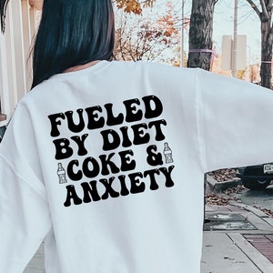 Fueled by Diet Coke Sweatshirt, Diet Coke Lover Sweater, Funny Mental Health Sweatshirt, Funny Gift for Diet Coke Lover, Anxiety Club Shirts
