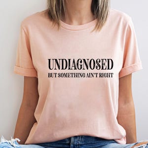 Undiagnosed But Something Ain&#39;t Right Sweatshirt, Undiagnosed But I&#39;m Pretty Sure, Funny Mental Health, Funny Sayings Shirt, Trendy Top