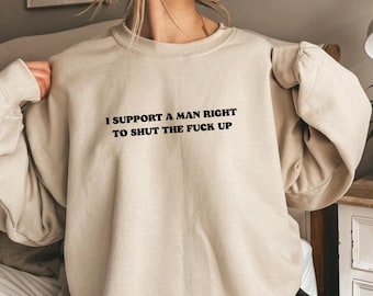 I Support A Man Right To STFU Sweatshirt, Funny Meme Sassy Y2K Tee