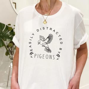 Easily Distracted by Pigeons Shirt, Funny Pigeon Shirt, Pigeon T-shirt, Pigeon Lover Gift, Crazy Pigeon Lady, Bird Present, Pigeon t-shirt