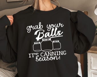 Grab Your Balls Canning Season Sweatshirt, Funny Mom Life Shirt