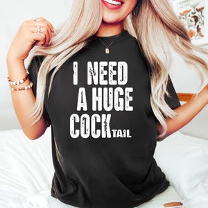 I Need a Huge COCKtail, Funny Adult Humor Drinking Gift Sweatshirt, Inappropriate shirts, Funny Adult Humor Drinking Gift T-Shirt