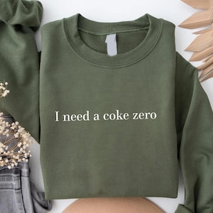 I Need a Coke Zero Sweatshirt, Funny Graphic Tee