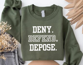 Deny Defend Depose Sweatshirt, Social Justice Tee