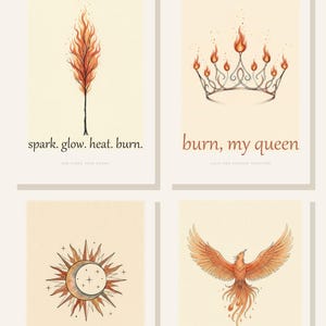 May include: Four rectangular prints titled Kindred's Curse Inspired. The first shows a flame with the text spark. glow. heat. burn. The second shows a crown with flames and the text burn, my queen. The third shows a sun and moon with light & shadow. The fourth shows a phoenix with house of the phoenix.