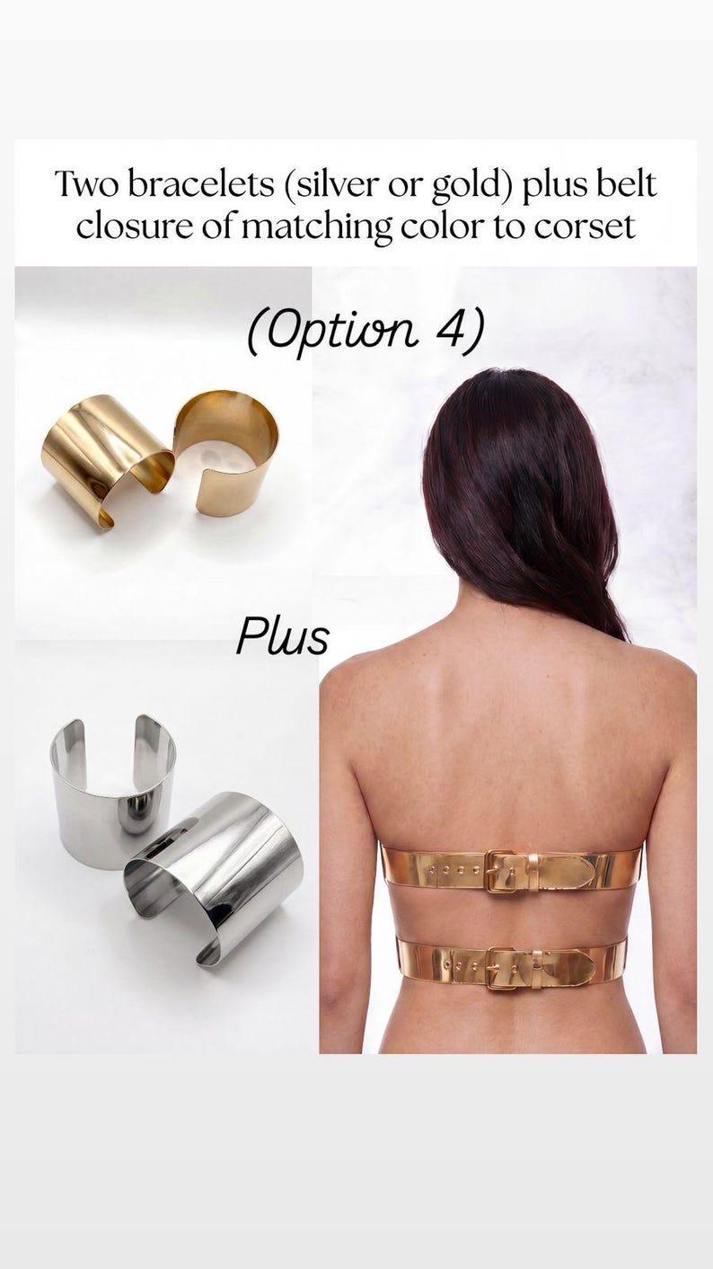 Op de afbeelding: Twee metalen manchetarmbanden in goud- of zilverkleur, gecombineerd met een goudkleurig korset-rugstuk met twee horizontale banden met gespsluitingen. De tekst luidt: Two bracelets (silver or gold) plus belt closure of matching color to corset (Option 4) Plus.