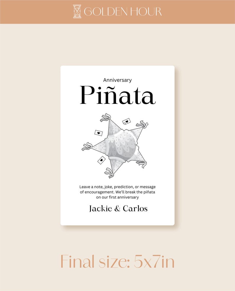 May include: A black and white illustration of a pi&ntilde;ata shaped like a star with the text "Anniversary Pi&ntilde;ata" above it. The text below the pi&ntilde;ata reads "Leave a note, joke, prediction, or message of encouragement. We'll break the pi&ntilde;ata on our first anniversary. Jackie & Carlos". The text "Final size: 5x7in" is at the bottom of the image.