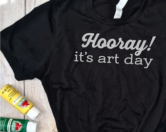 Hooray! it's art day tee, art teacher shirt, art teacher tshirt, art day shirt, elementary art teacher clothes
