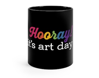 Hooray! it's art day black mug for art teachers, art teacher mug, art mug, art tea cup, art teacher coffee cup, art teacher rainbow coffee
