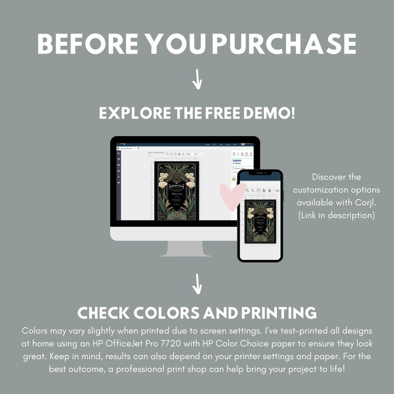 May include: A computer screen displaying a design template with a floral pattern. The text "BEFORE YOU PURCHASE" is at the top of the image. The text "EXPLORE THE FREE DEMO!" is below the computer screen. The text "CHECK COLORS AND PRINTING" is at the bottom of the image. The text "Discover the customization options available with Corjl. (Link in description)" is on the right side of the image.