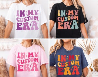 In My Custom Era Shirts, Custom Text Era Shirt, Retro Custom Tee, Custom Era Shirt,  Personalized T-Shirt