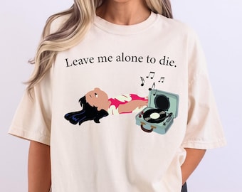 Disney Lilo Leave Me Alone To Die Shirt, Disney Funny Lilo & Stitch T-shirt, Funny Saying Shirt, Disney Girls Trip Sweat, Mental Health Tee