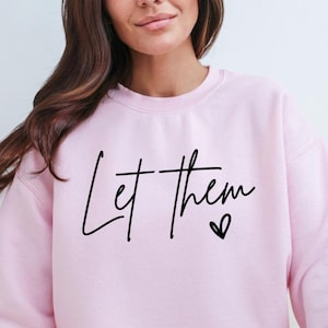 Let Them Sweatshirt, Inspirational Shirt, Positive Saying Shirt, Mental Health Shirt, Inspirational Quotes Shirt, Self Love Gift