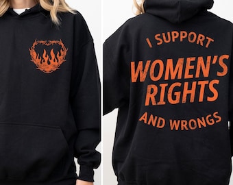 I Support Womens Rights And Wrongs Sweatshirt, Feminist girl power rebel tee, vintage inspired graphic tee