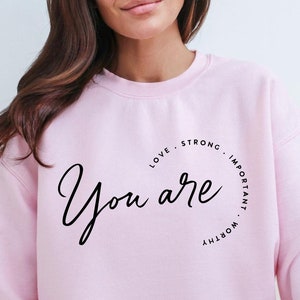 You are love, strong, important, Boho Inspirational Sweatshirt, Positive Affirmations Shirt, Kindness Shirt, Hustle Shirt, Entrepreneur