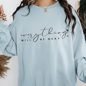 Everything will be okay, Boho Inspirational Sweatshirt, Positive Affirmations Shirt, Kindness Shirt, Hustle Shirt, Entrepreneur , Empowered
