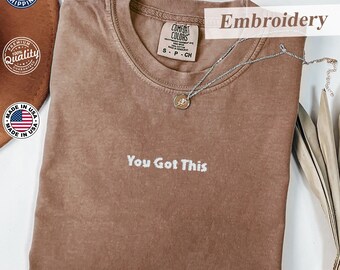 You Got This Tee, Embroidered Comfort Colors® T-Shirt, Quote Shirt, Minimalist Design, Gift for Her, Inspirational T-Shirt, Teacher T-Shirt