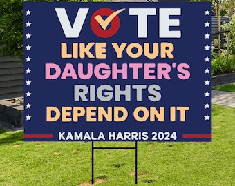 Vote Like Your Daughter&#39;s Rights Depend On It Yard Sign - Coroplast Harris Walz 2024 Lawn Sign, President Election Signs with Metal H-Stake
