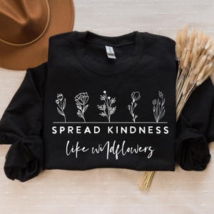 Spread kindness like wildflowers, Boho Inspirational Sweatshirt, Positive Affirmations Shirt, Kindness Shirt, Hustle Shirt, Entrepreneur