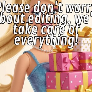 May include: Image features a doll with blonde hair and a blue dress, holding a stack of wrapped gifts. The gifts are pink and white, adorned with gold ribbons and bows. Text overlay reads: "Please don't worry about editing, we'll take care of everything!"