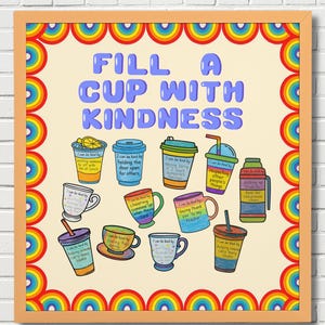 May include: A framed poster with the words "FILL A CUP WITH KINDNESS" in large, blue letters. The poster features colourful illustrations of various cups and mugs, each with a kindness-related message. A rainbow border frames the poster.