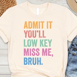 Low Key Miss Me Shirt, Admit It Bruh T-Shirt, Funny Back to School Tee, Retro Student Saying Shirt, First Day Shirt, Funny School Shirt