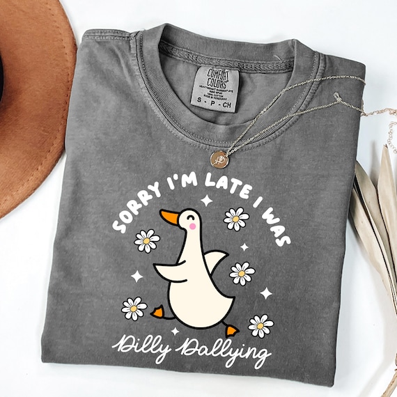 Comfort Colors Dilly Dallying Shirt, Funny Duck Shirt, Sorry I’m Late Shirt, Viral Meme Shirt, Cute Humor Top