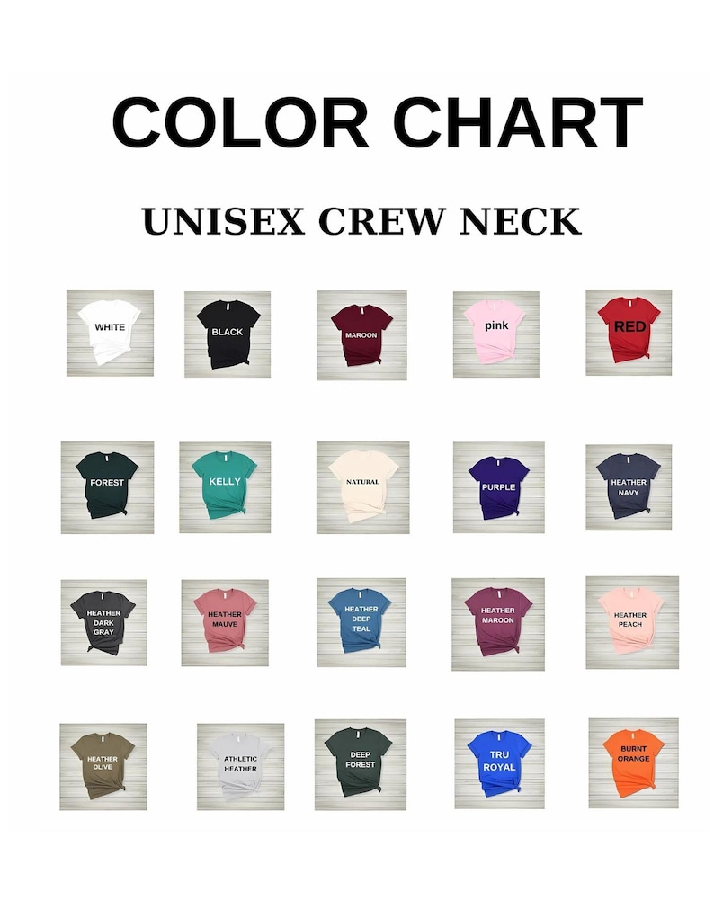May include: Color chart showing 20 different t-shirt colors for unisex crew neck shirts. The colors include white, black, maroon, pink, red, forest, kelly, natural, purple, heather navy, heather dark gray, heather mauve, heather deep teal, heather maroon, heather peach, heather olive, athletic heather, deep forest, true royal, and burnt orange.