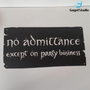 May include: Black rectangular sign with the words "no admittance except on party business" in white, stylized font. The sign has a distressed edge and two holes for hanging. The GogotStudio logo is in the upper right corner.