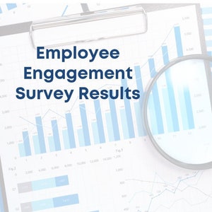 May include: A close-up of a clipboard with the text "Employee Engagement Survey Results" on top of a stack of papers with blue bar graphs and a magnifying glass.