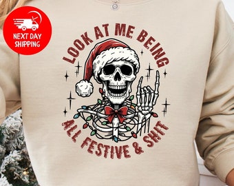 Look At Me Being All Festive Humor Christmas Sweatshirt, Sarcastic Holiday Shirt, Christmas Skeleton Sweater, Funny Christmas Sweatshirt