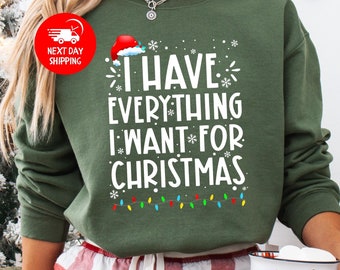 I Have Everything I Want For Christmas Sweatshirt, Xmas Party Couple Shirt, Funny Christmas Sweater, It's Me I'm Everything Shirt, Christmas