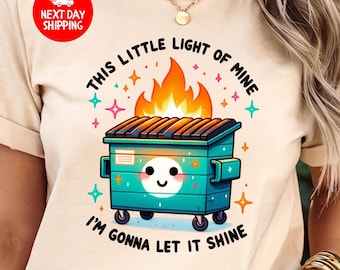 Dumpster Fire Shirts Emotional Dumpster Fire T-Shirt, This Little Light of Mine I'm Gonna Let It Shine, Mental Health, Dumpster Fire Shirts