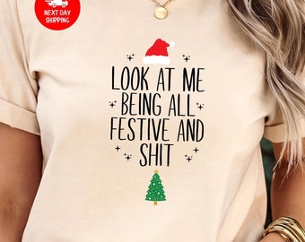 Funny Christmas T-Shirt, Look At Me Being All Festive Holiday Humor Tee, Sarcastic Xmas Shirt, Christmas Tree Shirt, Meme Xmas Gift Idea