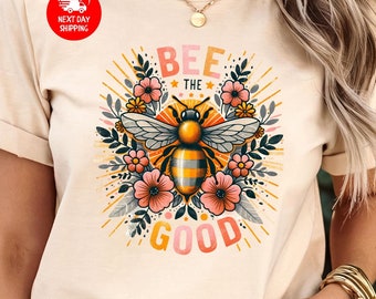 Bee The Good T-Shirt, Positivity Affirmation Shirt, Honeybee Shirt, Save the Bees Shirt, Gift for Bee Lover, Cute Bee Shirt Women Beekeeper