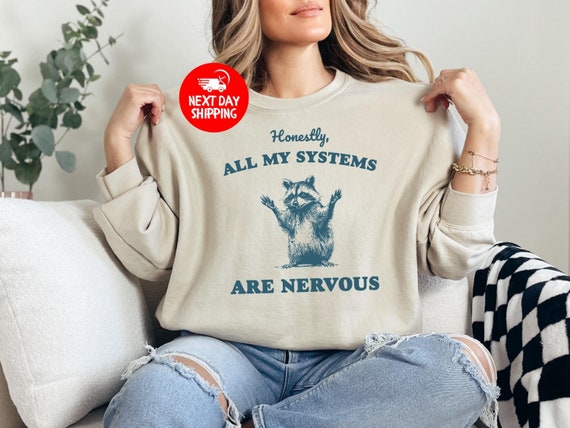Honestly, All My Systems Are Nervous Sweatshirt, Raccoon Shirt, Funny Graphic Shirt, Funny Saying Shirt, Funny Gifts, Cute Racoon Shirt,Gift