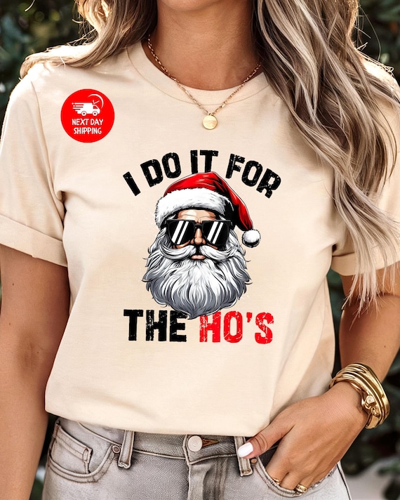 I Do It For The Ho's Shirt, Rude Christmas Tee, Santa Face T-shirt, Funny Santa Xmas Shirt, Rude Holiday Gift, Xmas Gifts, Christmas Shirt