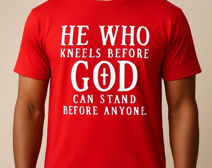 he who kneels before God can stand before anyone