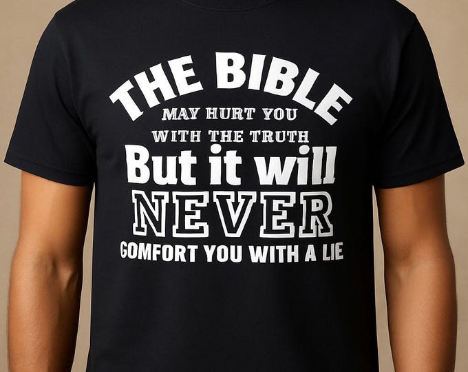 the bible may hurt you with the truth but it will never comfort you with a lie