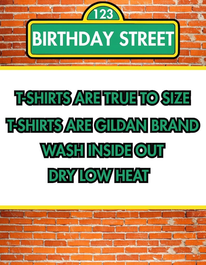 May include: Image features a green and yellow sign that reads "BIRTHDAY STREET" with the number "123" at the top. Below the sign, text states "T-SHIRTS ARE TRUE TO SIZE", "T-SHIRTS ARE GILDAN BRAND", "WASH INSIDE OUT", and "DRY LOW HEAT". The background is a brick wall.