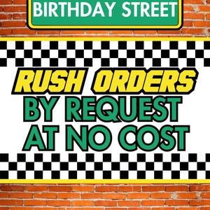 May include: A sign with the text "BIRTHDAY STREET" above a banner that reads "RUSH ORDERS BY REQUEST AT NO COST." The background is a brick wall with a black and white checkered pattern.