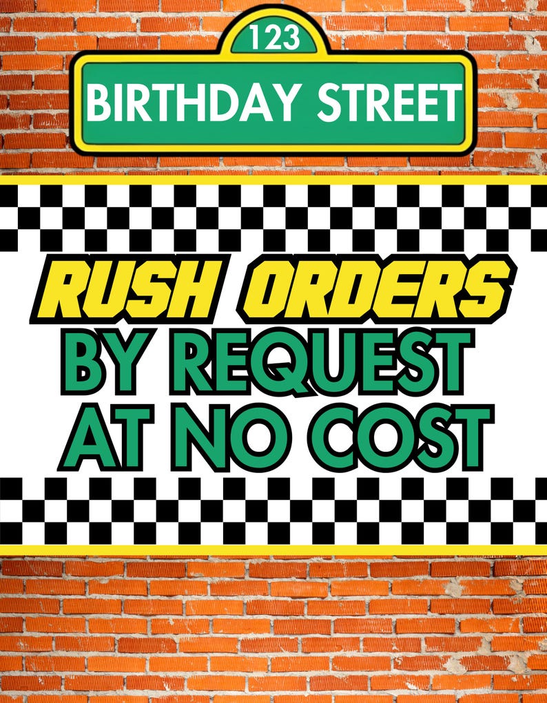 May include: A sign with the text "BIRTHDAY STREET" above a banner that reads "RUSH ORDERS BY REQUEST AT NO COST." The background is a brick wall with a black and white checkered pattern.