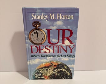 Our Destiny: Biblical Teachings on the Last Things – Stanley M. Horton – Hardcover Christian Theology Study Book