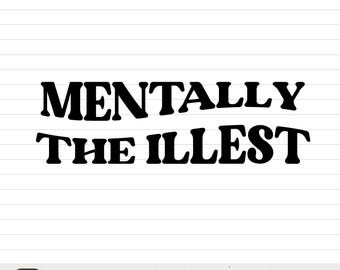Mentally The Illest svg / Citazione sulla salute mentale / Detto sarcastico divertente / Silhouette Cricut png eps pdf