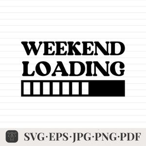 May include: Black and white graphic with the words "WEEKEND LOADING" in bold font above a progress bar. The bar is partially filled, indicating the weekend is approaching. Below, the image includes file type options.