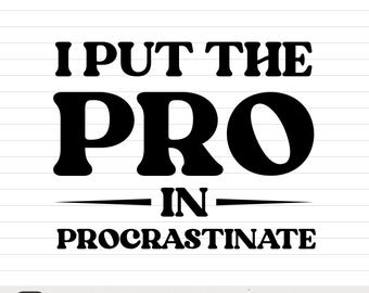 Je mets le pro de la procrastination svg | Citation drôle d'humour de travail | Énonciation sarcastique | Silhouette Cricut png eps pdf