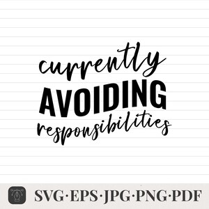 May include: Black and white graphic design with the text "currently AVOIDING responsibilities" in a handwritten font. The image also includes file type options: SVG, EPS, JPG, PNG, and PDF.