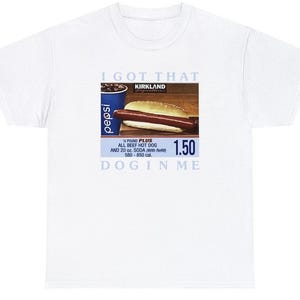 I Got That Dog In Me Costco Shirt, Out Of Pocket Humor, Costco Hotdog, Dank Meme, Keep 150 Shirt, Hot Dog Shirt, Shirts That Go Hard